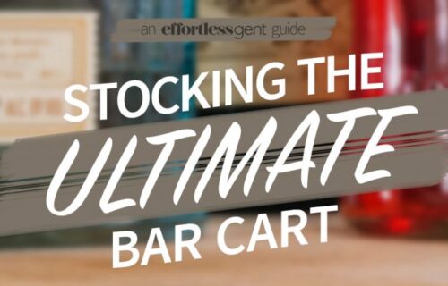 effortless gent guide to stocking the ultimate bar cart