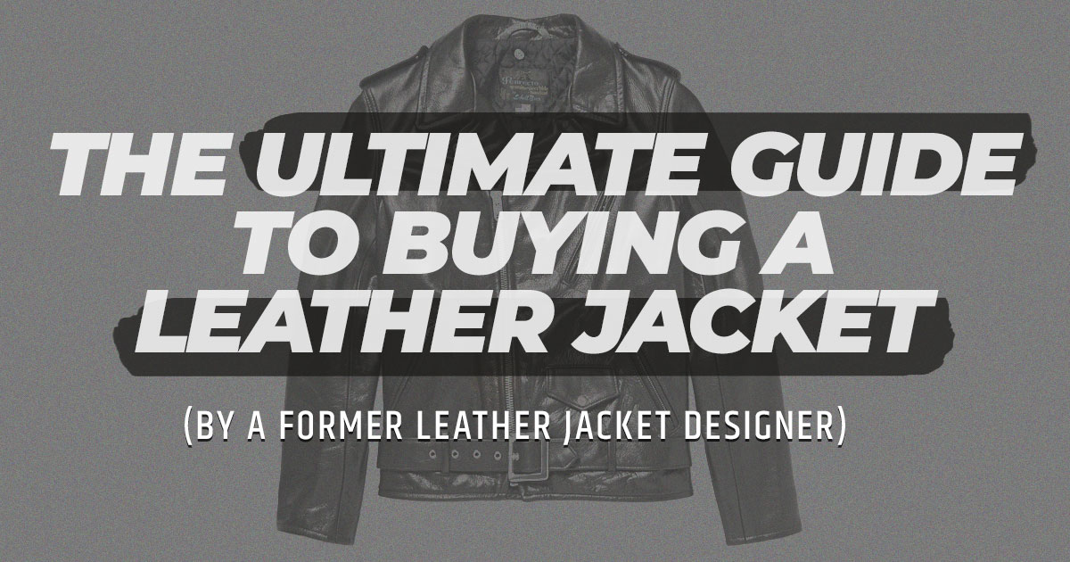 The Ultimate Guide to Buying a Leather Jacket (by a former leather jacket designer)