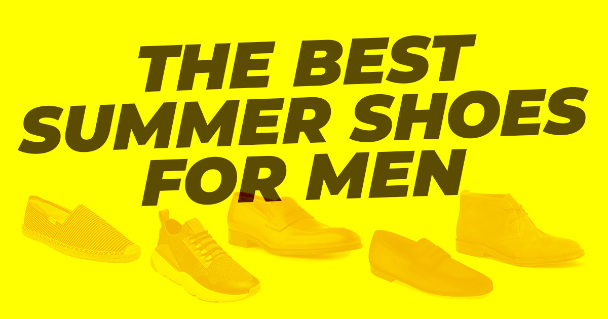 Men's Summer Shoes: 5 SHOE STYLES WORTH CONSIDERING FOR SPRING AND SUMMER