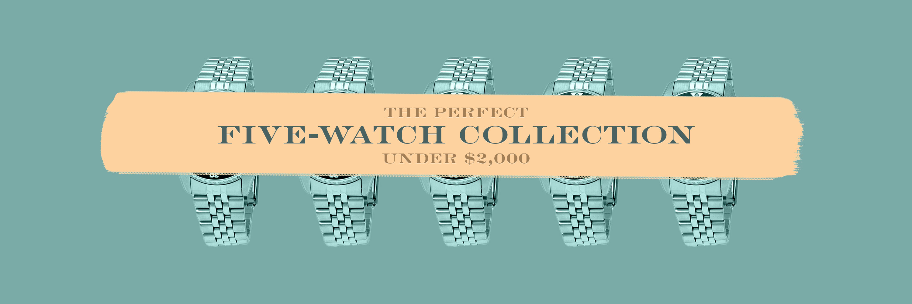 Want To Build The Perfect Five-Watch Collection For Under $2,000? These Are Our Picks