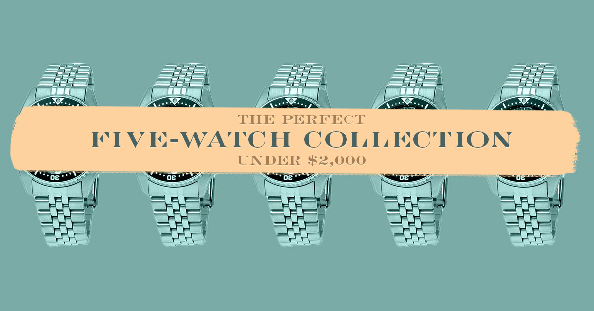 Want To Build The Perfect Five-Watch Collection For Under $2,000? These Are Our Picks