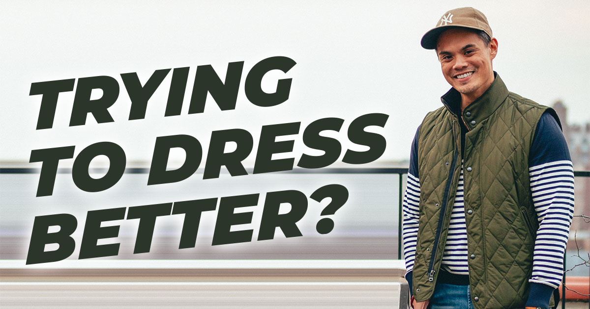 5 Key Pieces Of Advice If You Want To Learn How To Dress Better