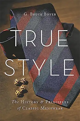 True Style: The History and Principles of Classic Menswear