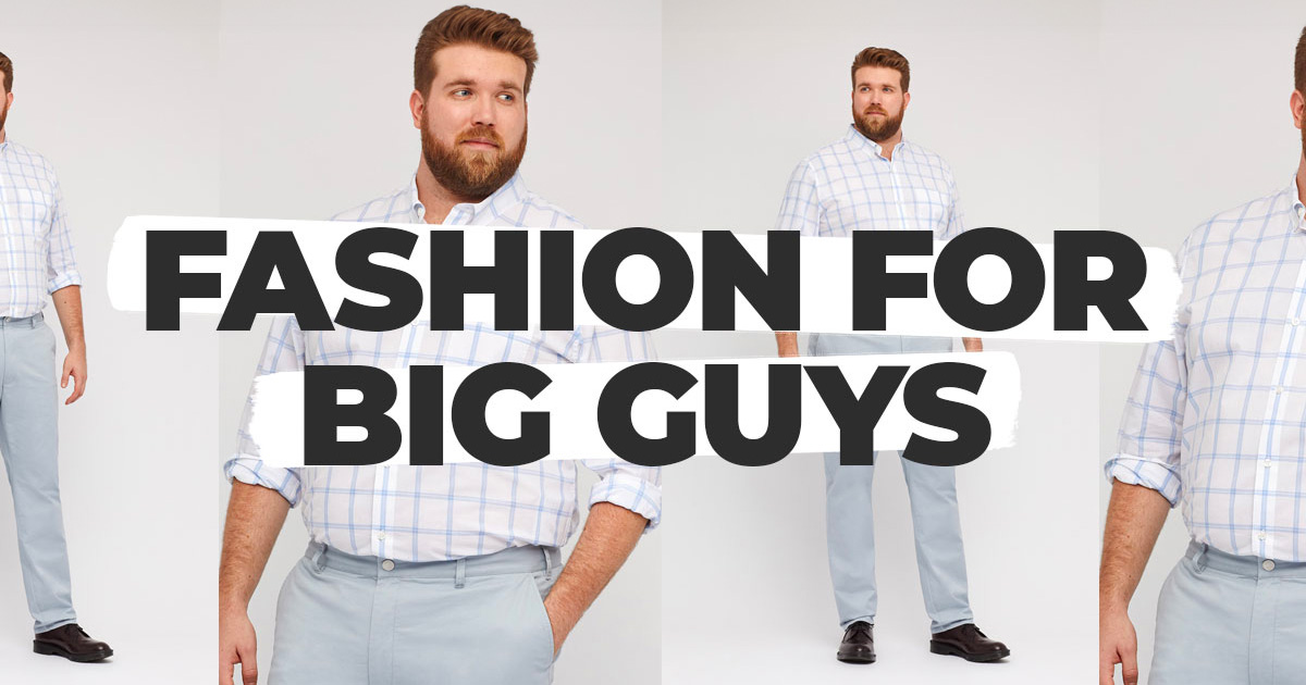 Fashion For Big Guys: 5 Tips To Look Great Today (And As You Lose Weight)